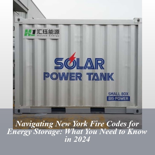 Navigating New York Fire Codes for Energy Storage: What You Need to Know in 2024